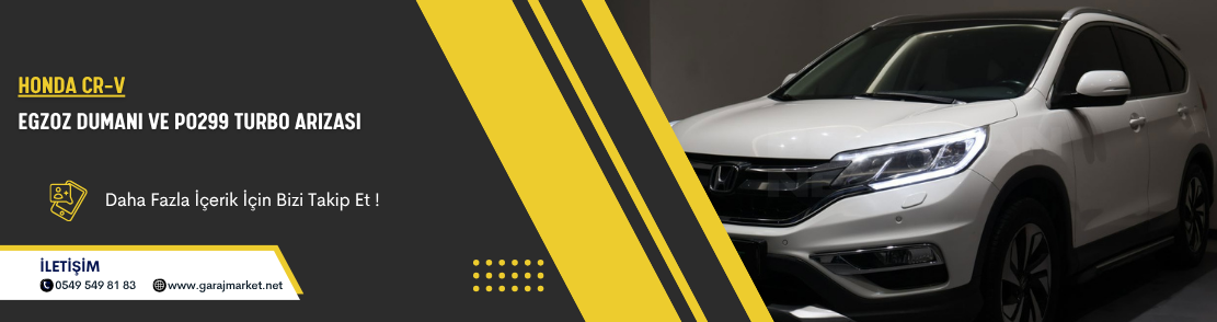 Honda CR-V Egzoz Dumanı ve P0299 Turbo Takviye Basıncıncı Düşük Arızası — ECU Yazılım ve Turbo Kaçağı Çözümü